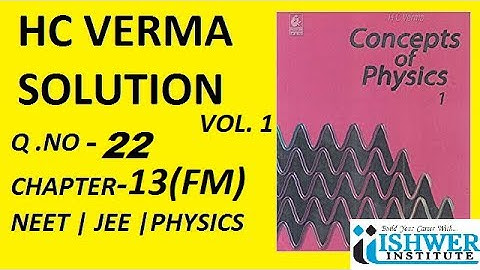 H C Verma - SOLUTION - Chapter 13 - QUESTION 22 - ( Q 22 ) - Fluid Mechanics # ISHWER INSTITUTE