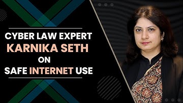 Cyber Law Expert Karnika Seth on Safe Internet Use