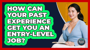 How Can Your Past Experience Get You An Entry-level Job? - Second Chance Journey