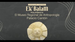 Ek´ Balam Polifónico, exposición temporal en el Museo Palacio Cantón