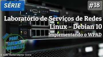 Laboratórios de Serviços de Rede - Linux Debian 10 | Videoaula 18 - Implementando o WPAD