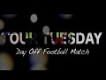 Tour Tuesday -  'Day off Football Match'