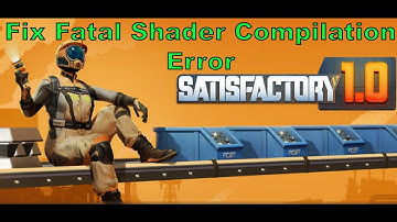 Fix Satisfactory Fatal Shader Compilation Error On PC