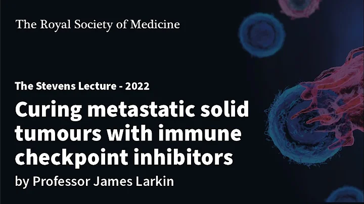 Curing metastatic solid tumours with immune checkpoint inhibitors by Professor James Larkin - DayDayNews