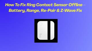 How To Fix Ring Contact Sensor Offline – Battery, Range, Re-Pair &amp; Z-Wave Fix