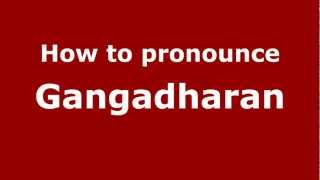 How To Pronounce Gangadharan - Pronouncenames.com