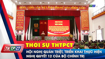 Hội nghị quán triệt, triển khai thực hiện Nghị quyết 12 của Bộ Chính trị | Cần Thơ TV