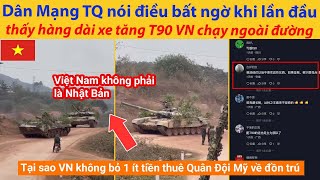 Dân Mạng Trung Quốc nói điều bất ngờ khi lần đầu thấy hàng dài xe tăng T90 Việt Nam chạy ngoài đường