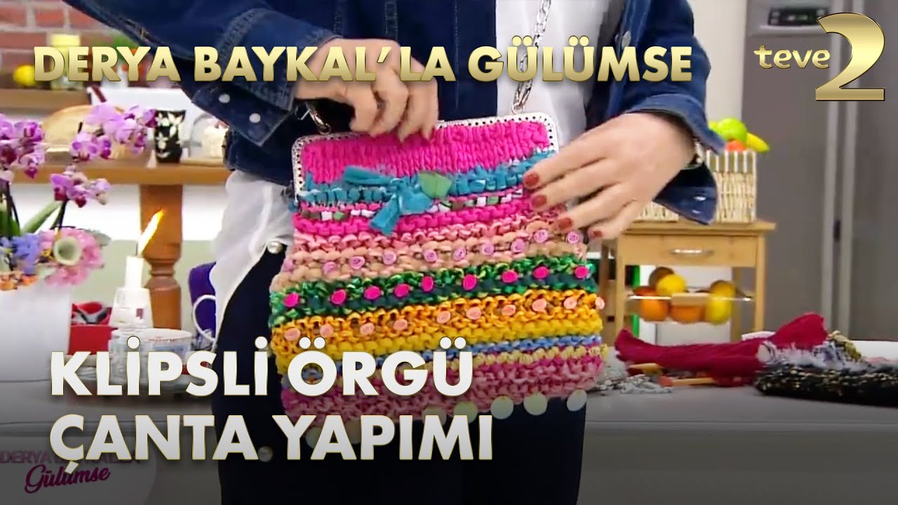 Derya Baykal'la Gülümse: Şık ve Ekonomik Klipsli Örgü Çanta Yapımı