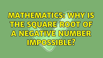 Mathematics: Why is the square root of a negative number impossible? (7 Solutions!!)