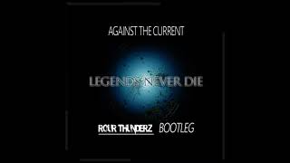 Against the Current - Legends Never Die ( Rour Thunderz Bootleg )