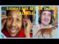 THE NEW ALPHA MALE...Sigma males are the hottest lol