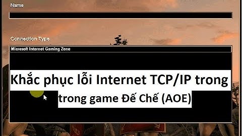 Khắc phục lỗi Internet TCP/IP trong game Đế Chế (AOE)