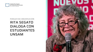 Rita Segato | Pensar en conversación: Rita Segato dialoga con estudiantes UNSAM | E02