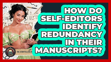 How Do Self-editors Identify Redundancy In Their Manuscripts? - The Storytellers Room