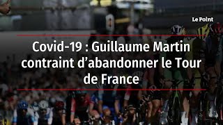 Covid-19 : Guillaume Martin contraint d’abandonner le Tour de France