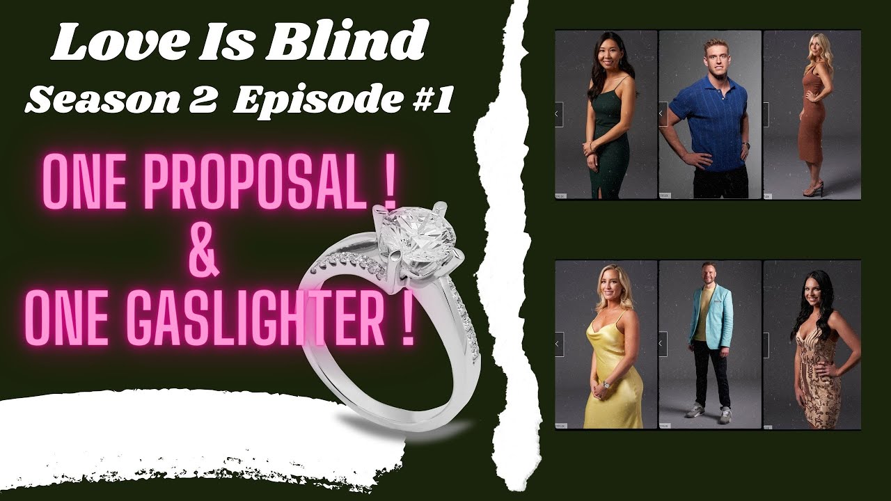 Netflix Love Is Blind Review A Proposal & A Gaslighter Season 2