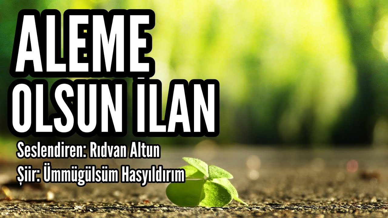 ALEME OLSUN İLAN - Seslendiren: Rıdvan Altun - Şiir: Ümmügülsüm Hasyıldırım - Müzik:Abdurrahim Yetim