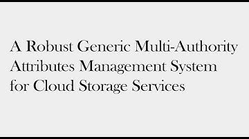 A Robust Generic Multi Authority Attributes Management System for Cloud StorageServices|JavaProjects