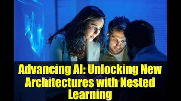 Advancing AI: Unlocking New Architectures with Nested Learning