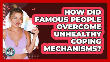 How Did Famous People Overcome Unhealthy Coping Mechanisms? - Habit Hacks Hub
