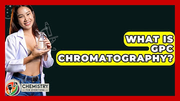 What Is GPC Chromatography? - Chemistry For Everyone