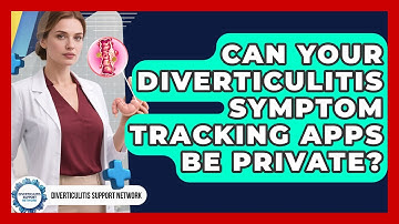 Can Your Diverticulitis Symptom Tracking Apps Be Private? - Diverticulitis Support Network
