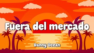 Danny Ocean - Fuera del mercado (Letra/Lyrics) 🎵