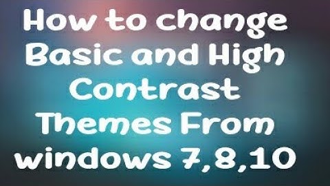 How to change Basic and High Contrast Themes From windows 7,8,10.