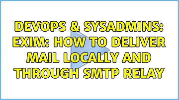 DevOps & SysAdmins: Exim: How to deliver mail locally and through SMTP relay