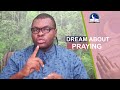 BIBLICAL MEANING OF PRAYING IN A DREAM - Evangelist Joshua TV