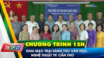 Khai mạc trại sáng tác văn học nghệ thuật TP. Cần Thơ | Cần Thơ TV