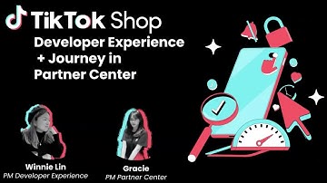 TikTok Shop Partner Center: The Developer Experience - TikTok Shop Developer Summit 2024