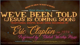 Video thumbnail of "We've Been Told (Jesus Is Coming Soon) Eric Clapton Cover-Gospel Blues"