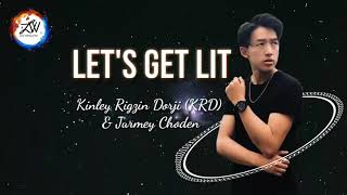 LET'S GET LIT   Kinley Rigzin Dorji & Jurmey Choden Lyrics | Bhutanese Lyrical Video