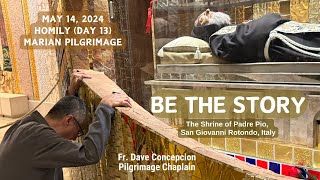 (Day 13 Marian Pilgrimage) BE THE STORY - Homily by Fr. Dave Concepcion on May 14, 2024