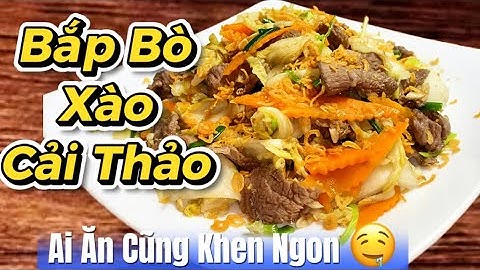 Cách Làm Cải Thảo Xào Bắp Bò – Món Xào Mềm Ngon, Bổ Dưỡng Cho Bữa Cơm Gia Đình