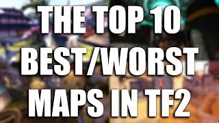TF2: The Top 10 Best & Worst Maps! [Part 1]