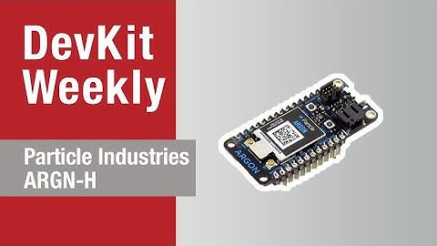 Dev Kit Weekly: Particle Industries ARGN-H
