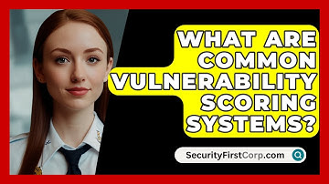 What Are Common Vulnerability Scoring Systems? - SecurityFirstCorp.com