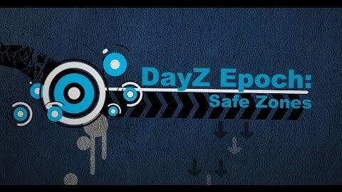 DayZ Epoch Tutorials: Epoch Safe Zones