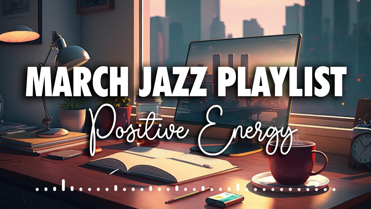 ⁣Jazz Music For Positive Energy - [New Playlist Jazz] March 2023 - Music to Work and Study