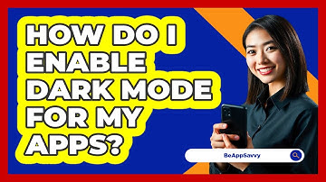 How Do I Enable Dark Mode For My Apps? - Be App Savvy