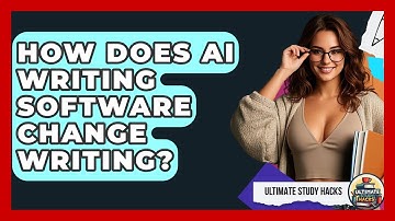 How Does AI Writing Software Change Writing? - Ultimate Study Hacks