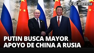 PUTIN llega a CHINA en busca de APOYO 'CLAVE' para la GUERRA CON UCRANIA | El Comercio