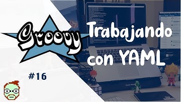 Groovy - 16 - Trabajando con YAML | Omar Bautista