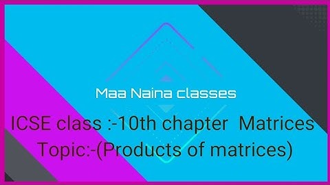 ICSE Class 10th // chapter :-8//- topic :-( product of  two Matrices)//by Maa Naina classes