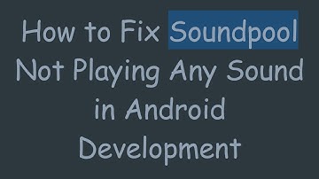 How to Fix Soundpool Not Playing Any Sound in Android Development