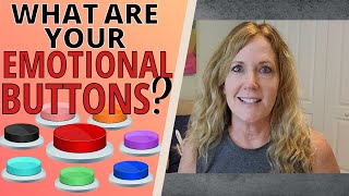 WHAT ARE YOUR EMOTIONAL BUTTONS?