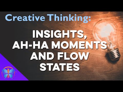 Creative Thinking: Insights, Ah-ha Moments and Flow States